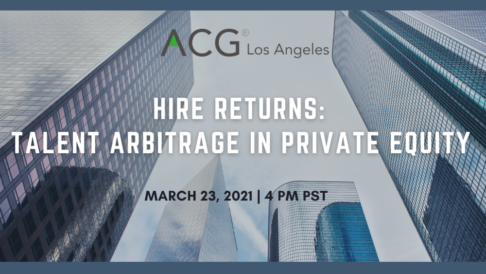 ACG LA Digital | Hire Returns: Talent Arbitrage In Private Equity | ACG ...